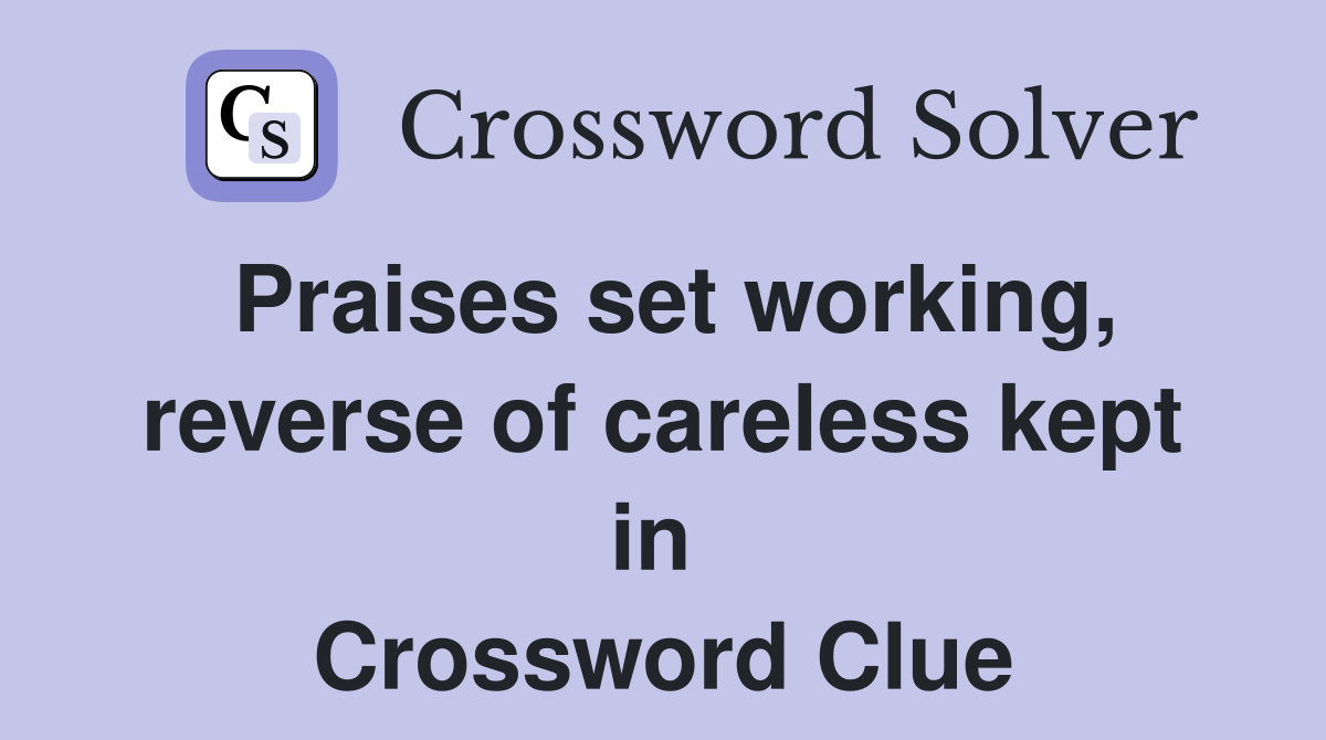 Praises set working, reverse of careless kept in  Crossword Clue