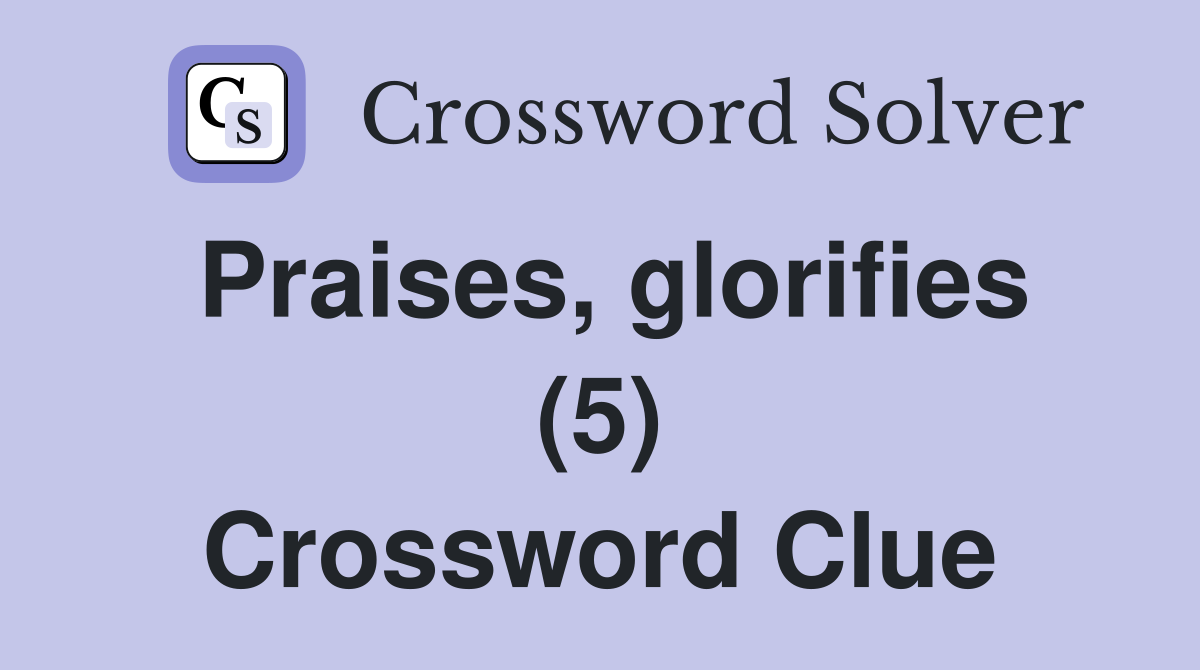 Praises, glorifies (5) Crossword Clue