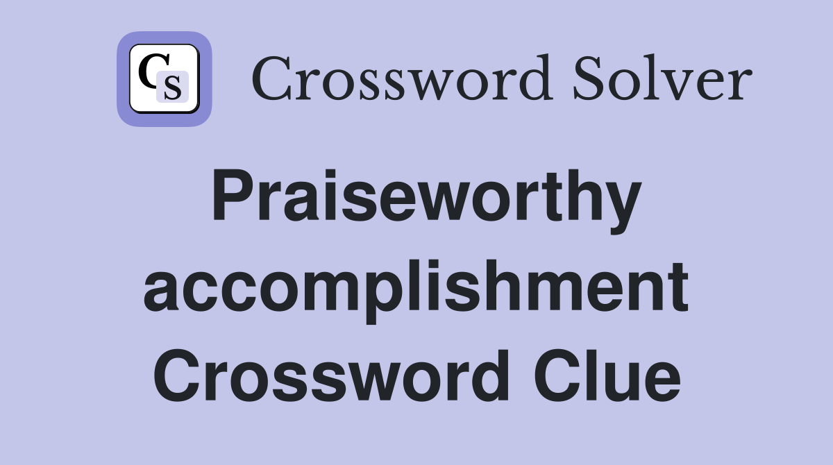 Praiseworthy accomplishment Crossword Clue