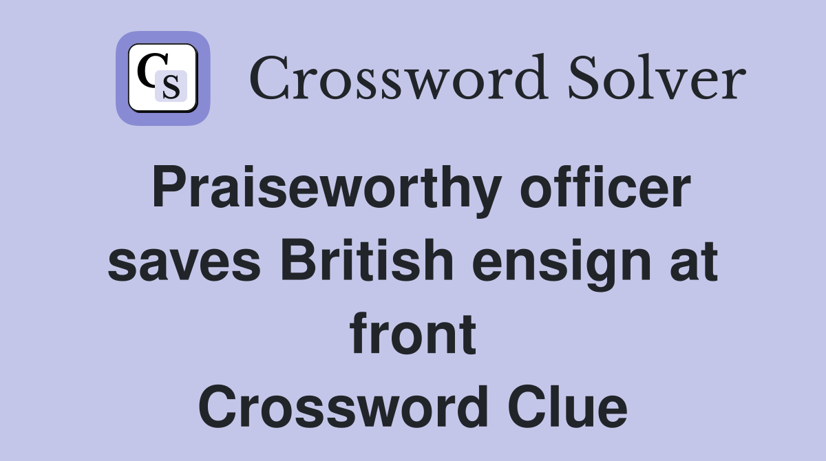 Praiseworthy officer saves British ensign at front Crossword Clue