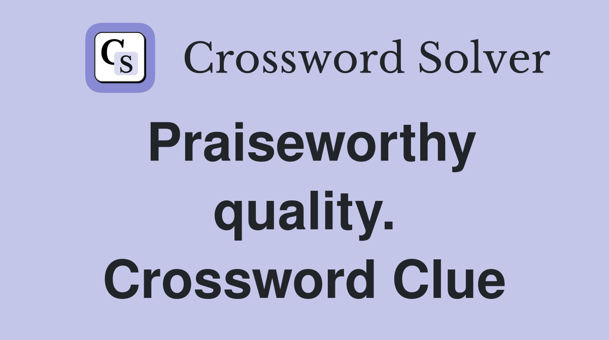 Praiseworthy quality. Crossword Clue