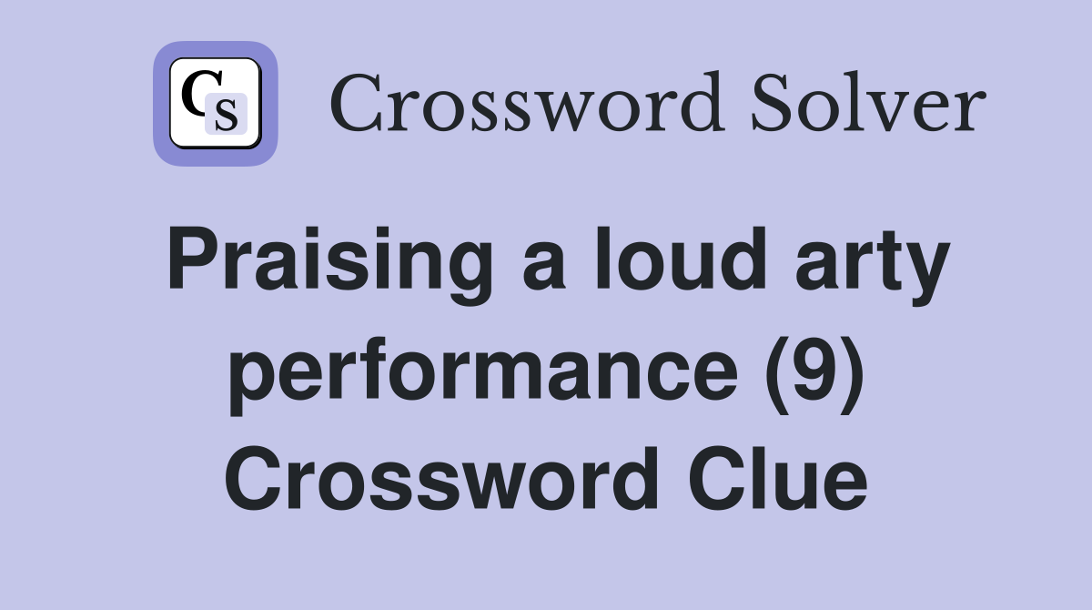 Praising a loud arty performance (9) Crossword Clue