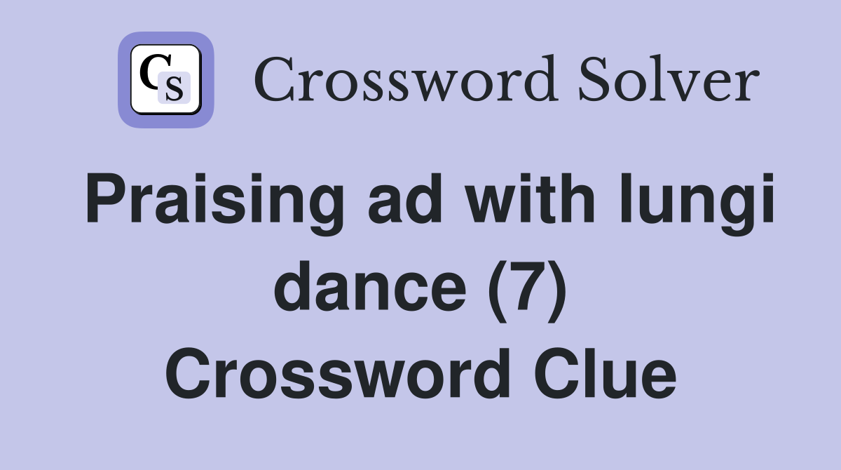 Praising ad with lungi dance (7) Crossword Clue