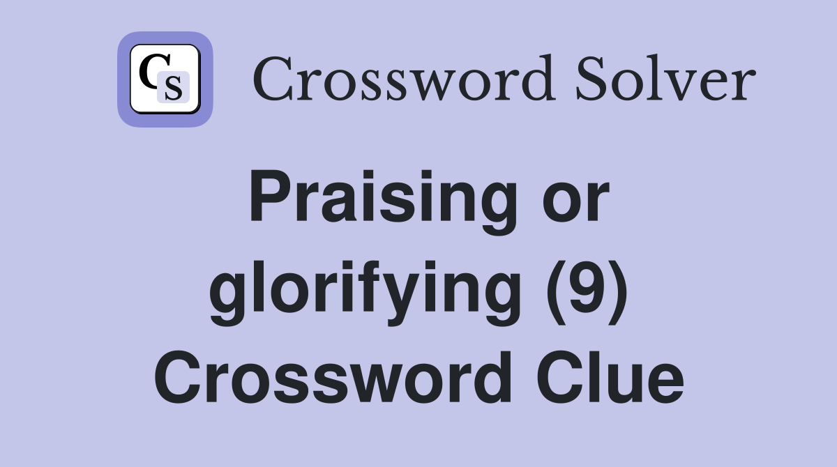 Praising or glorifying (9) Crossword Clue