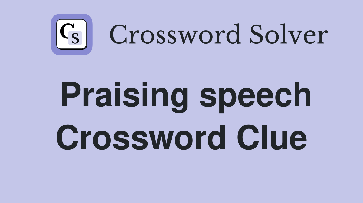 Praising speech Crossword Clue