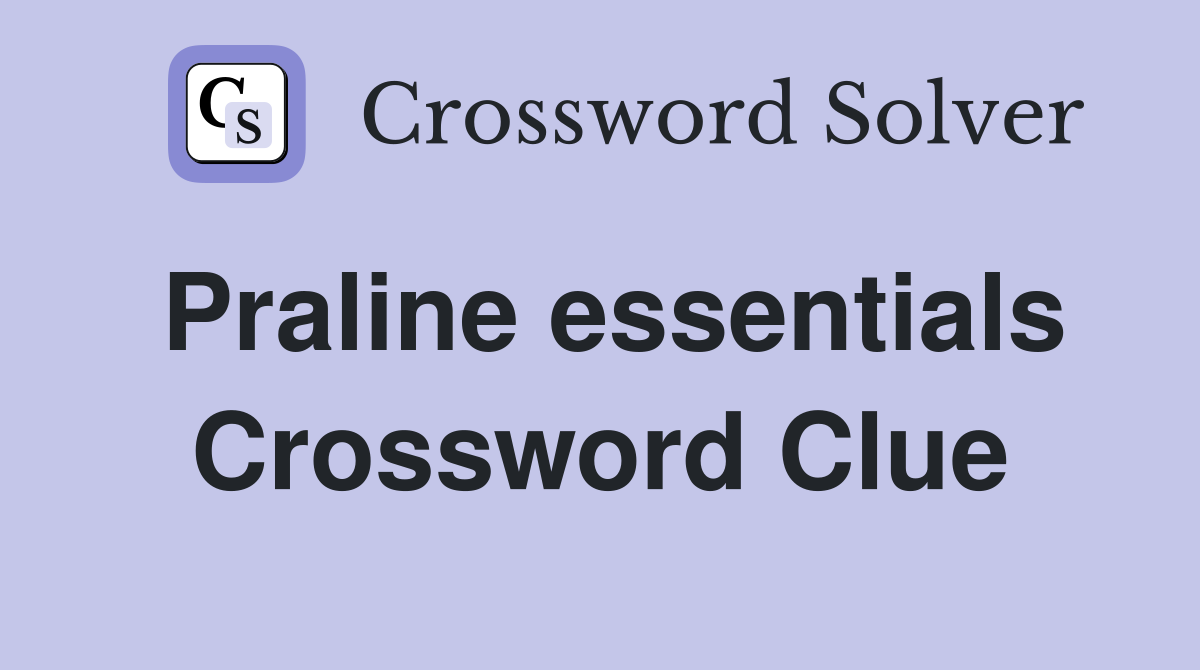 Praline essentials Crossword Clue