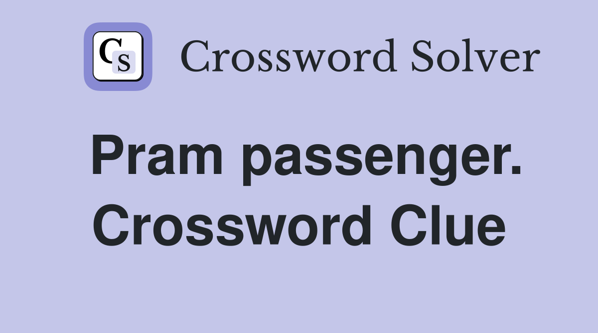 Pram passenger. Crossword Clue