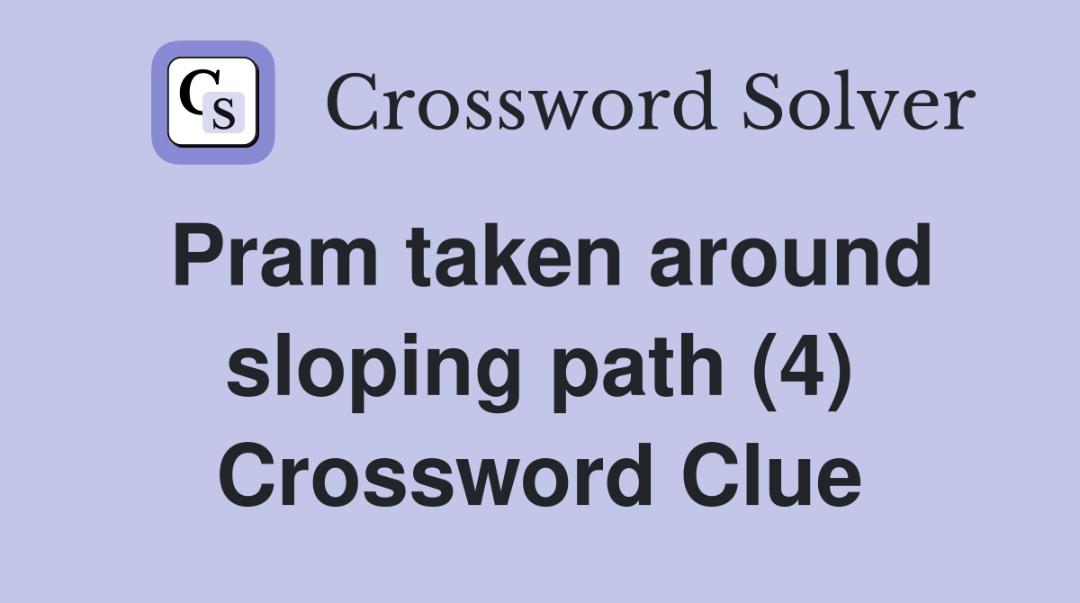 Pram taken around sloping path (4) Crossword Clue