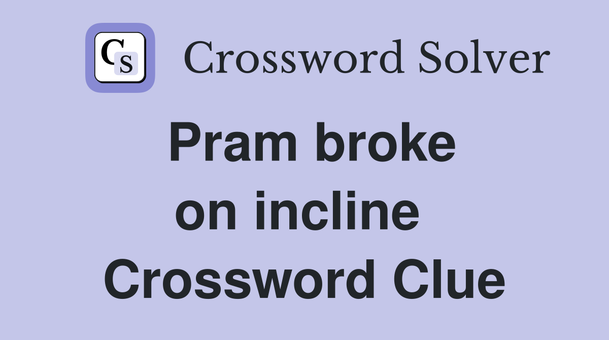 Pram broke on incline  Crossword Clue