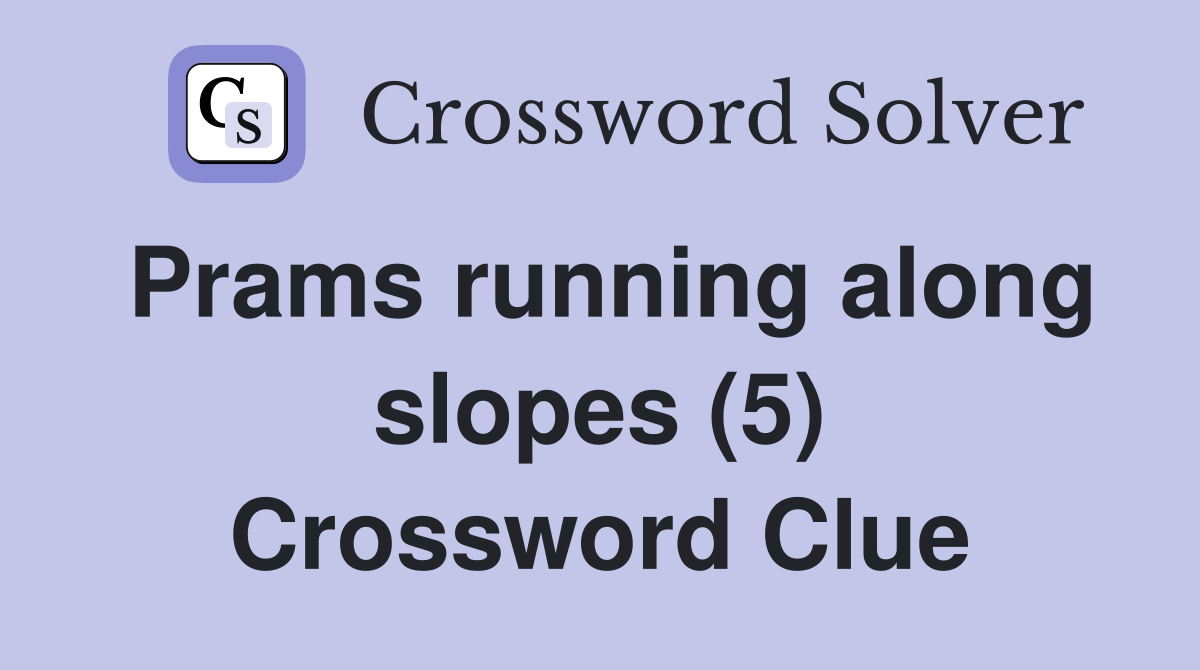 Prams running along slopes (5) Crossword Clue