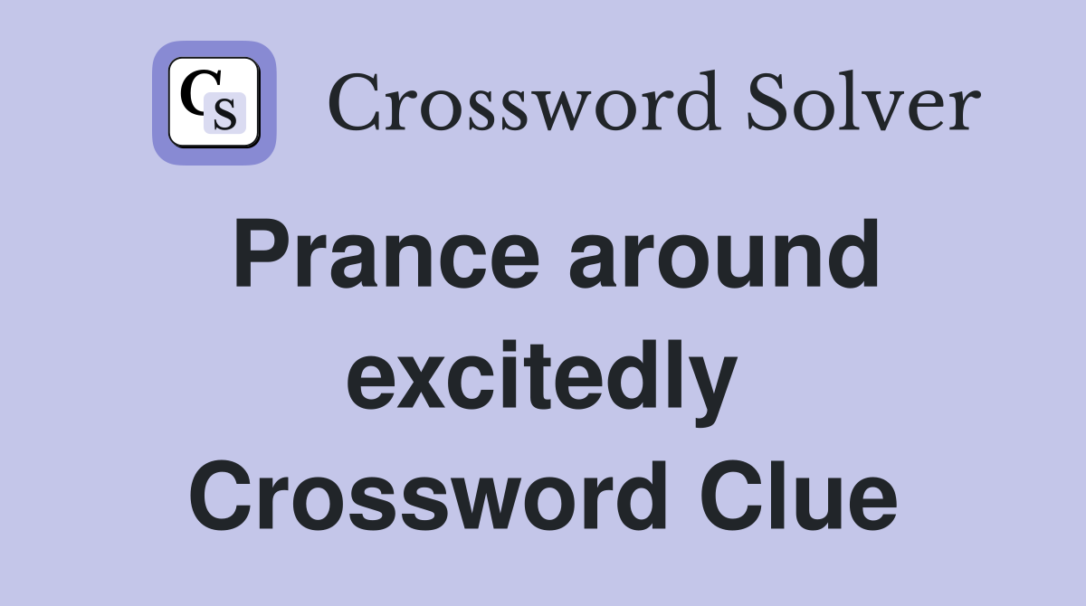 Prance around excitedly Crossword Clue