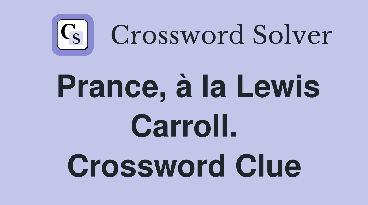 Prance, à la Lewis Carroll. Crossword Clue