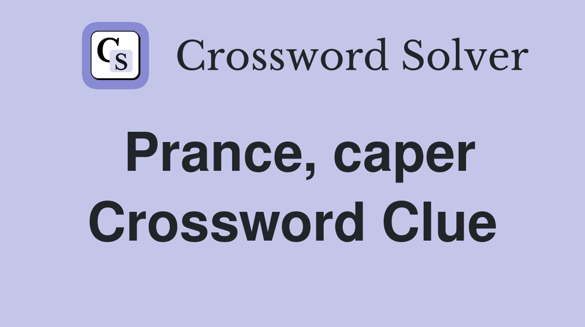 Prance, caper Crossword Clue