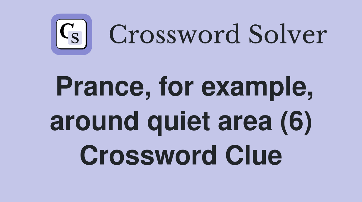 Prance, for example, around quiet area (6) Crossword Clue
