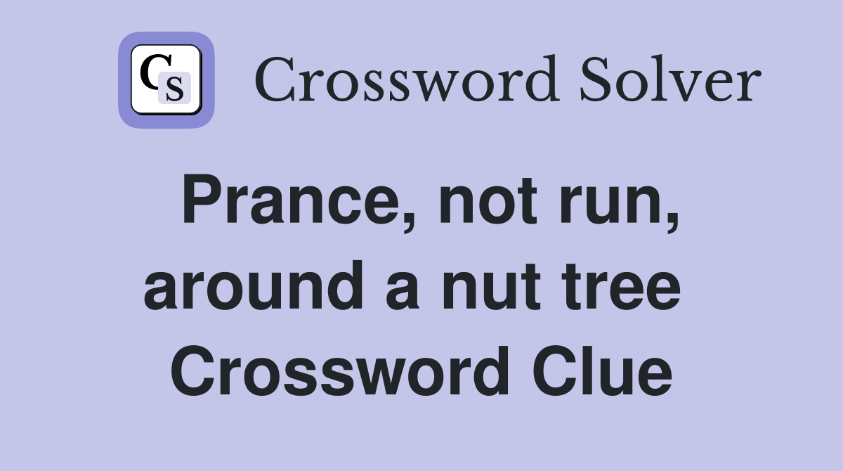 Prance, not run, around a nut tree  Crossword Clue