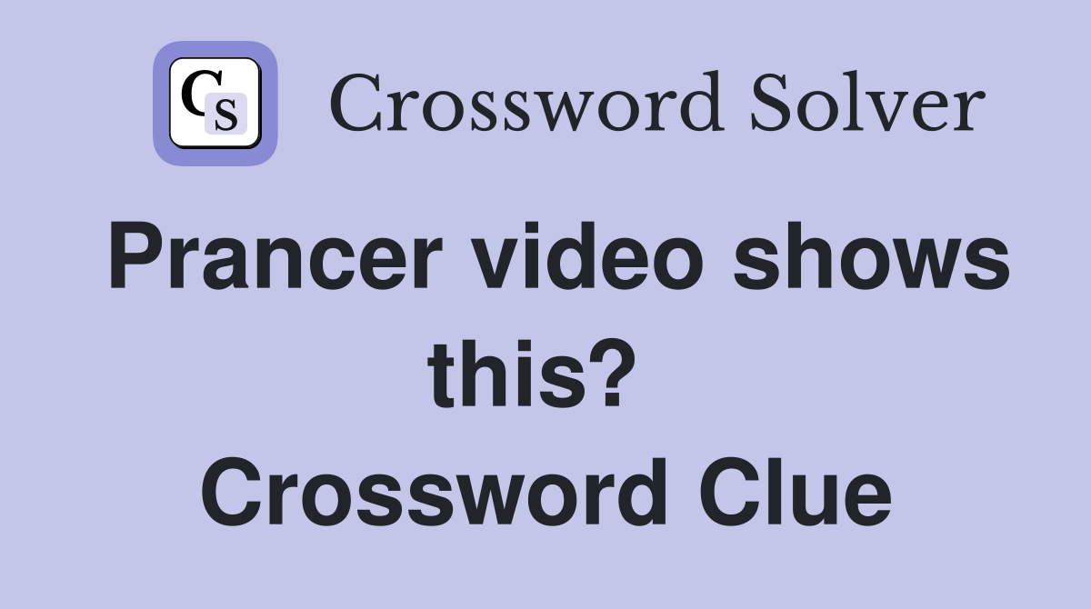 Prancer video shows this?  Crossword Clue