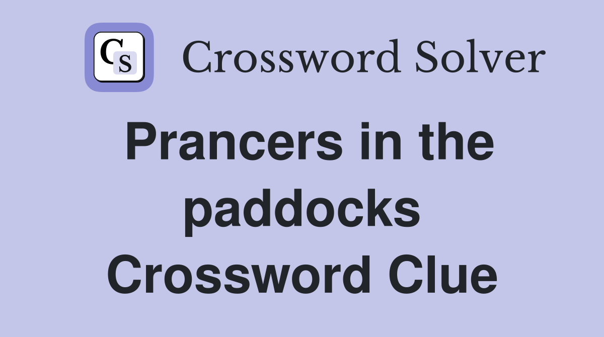 Prancers in the paddocks Crossword Clue