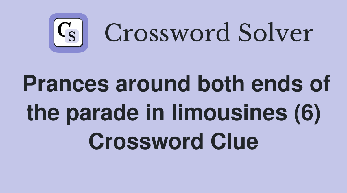 Prances around both ends of the parade in limousines (6) Crossword Clue