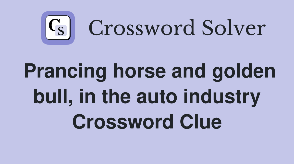 Prancing horse and golden bull, in the auto industry Crossword Clue