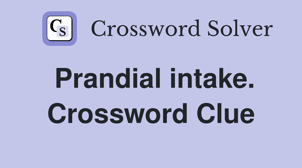 Prandial intake. Crossword Clue