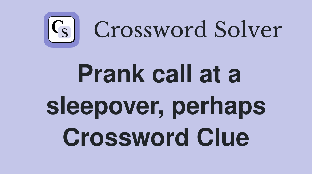 Prank call at a sleepover, perhaps Crossword Clue