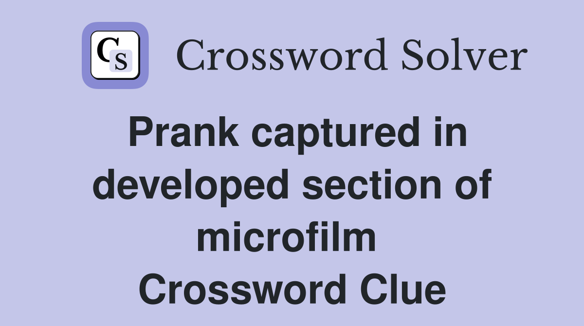 Prank captured in developed section of microfilm  Crossword Clue