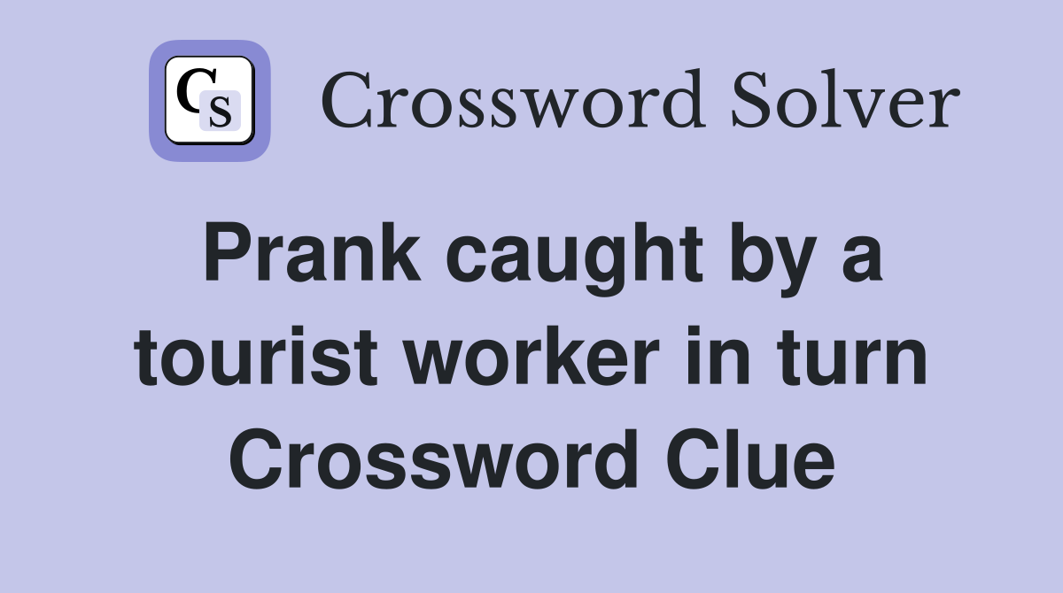 Prank caught by a tourist worker in turn Crossword Clue