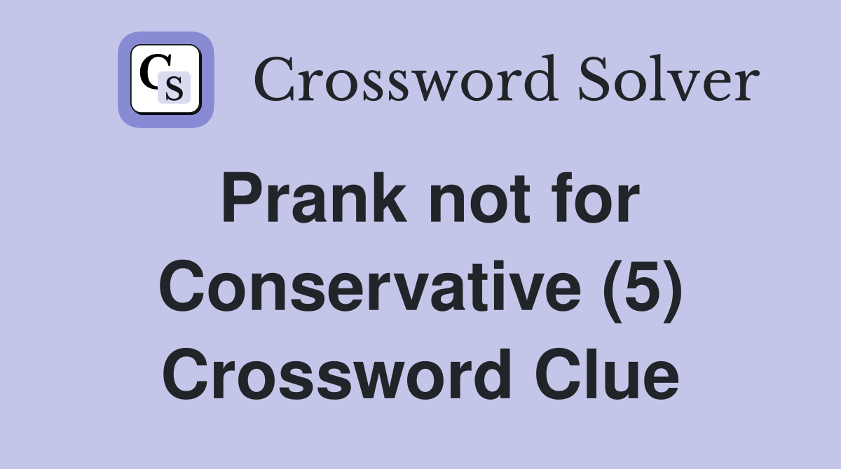Prank not for Conservative (5) Crossword Clue