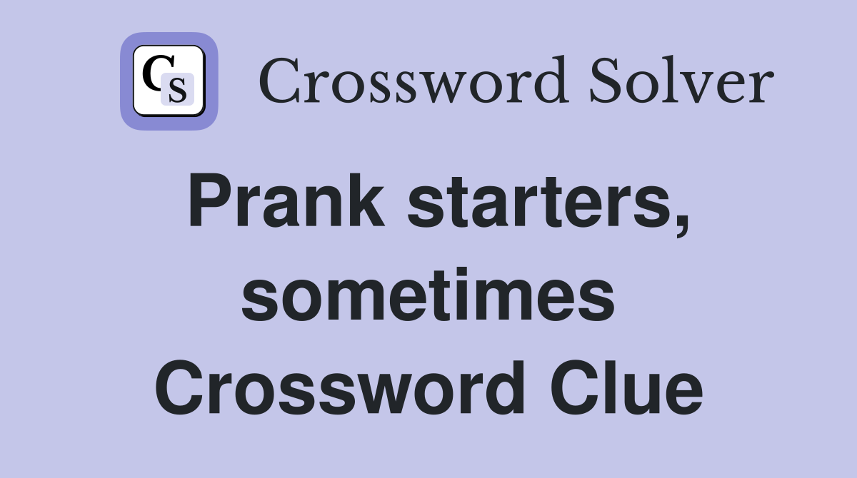 Prank starters, sometimes Crossword Clue