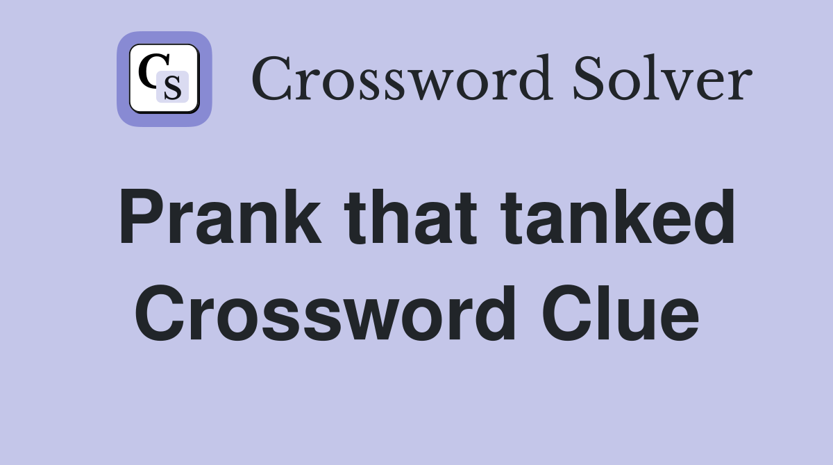 Prank that tanked Crossword Clue