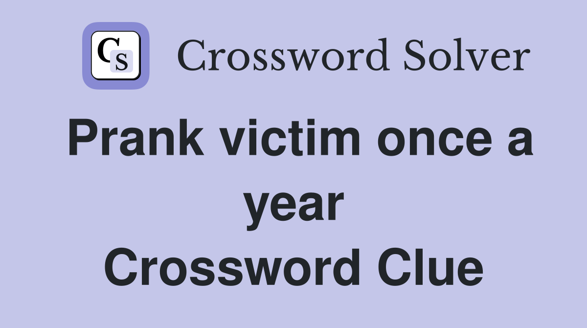 Prank victim once a year Crossword Clue