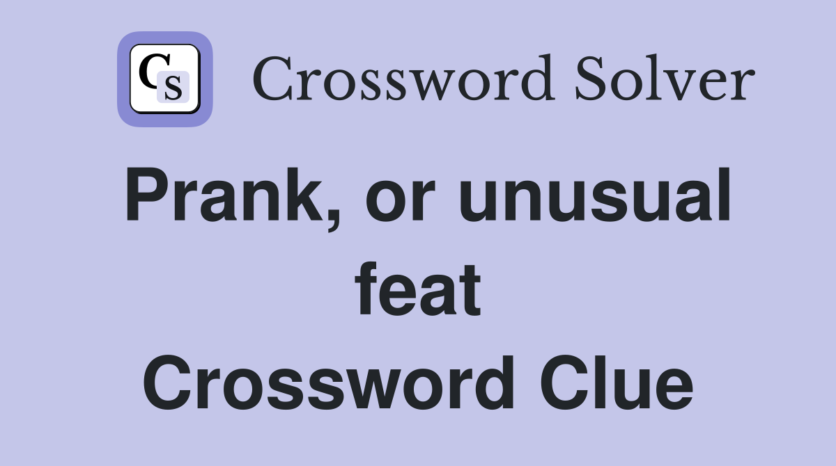 Prank, or unusual feat Crossword Clue