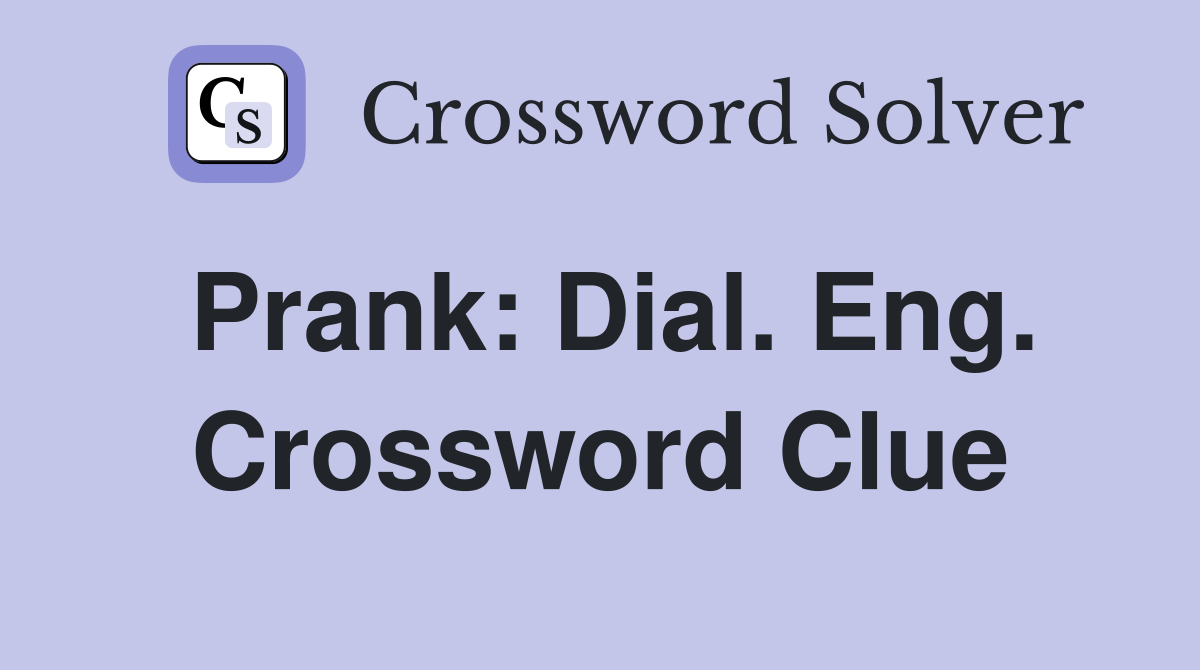 Prank: Dial. Eng. Crossword Clue