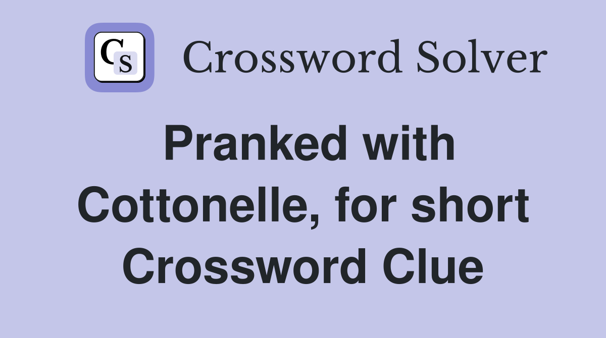 Pranked with Cottonelle, for short Crossword Clue