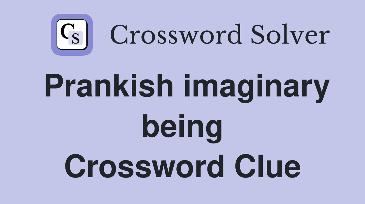 Prankish imaginary being Crossword Clue