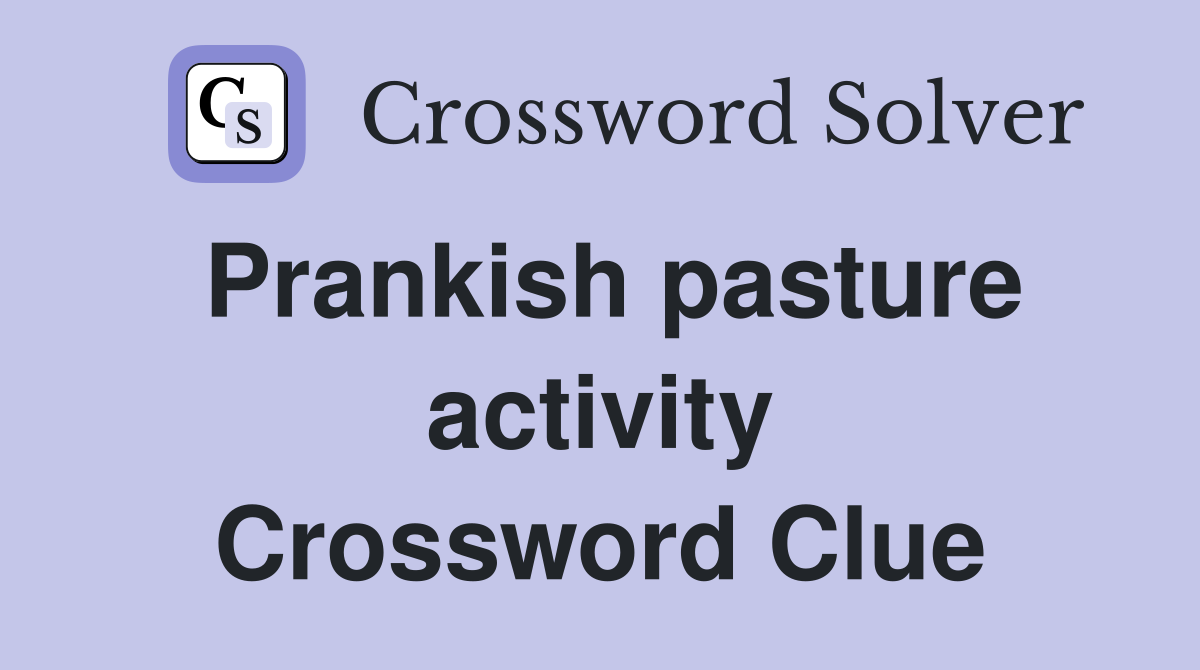 Prankish pasture activity Crossword Clue