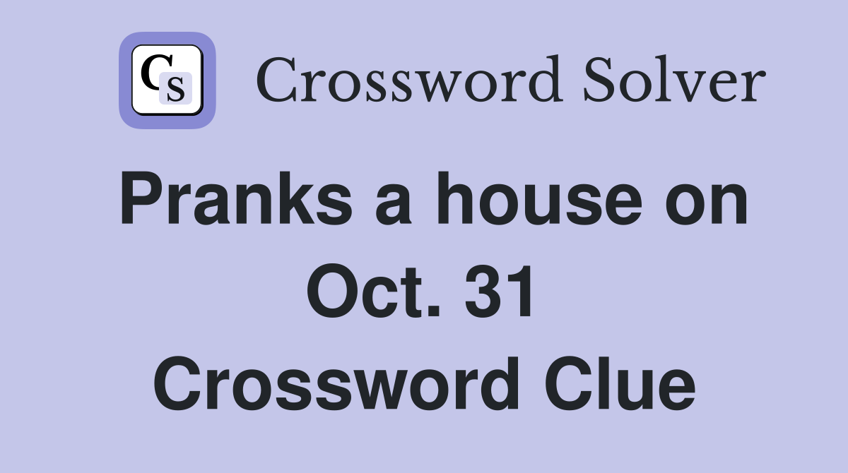 Pranks a house on Oct. 31 Crossword Clue