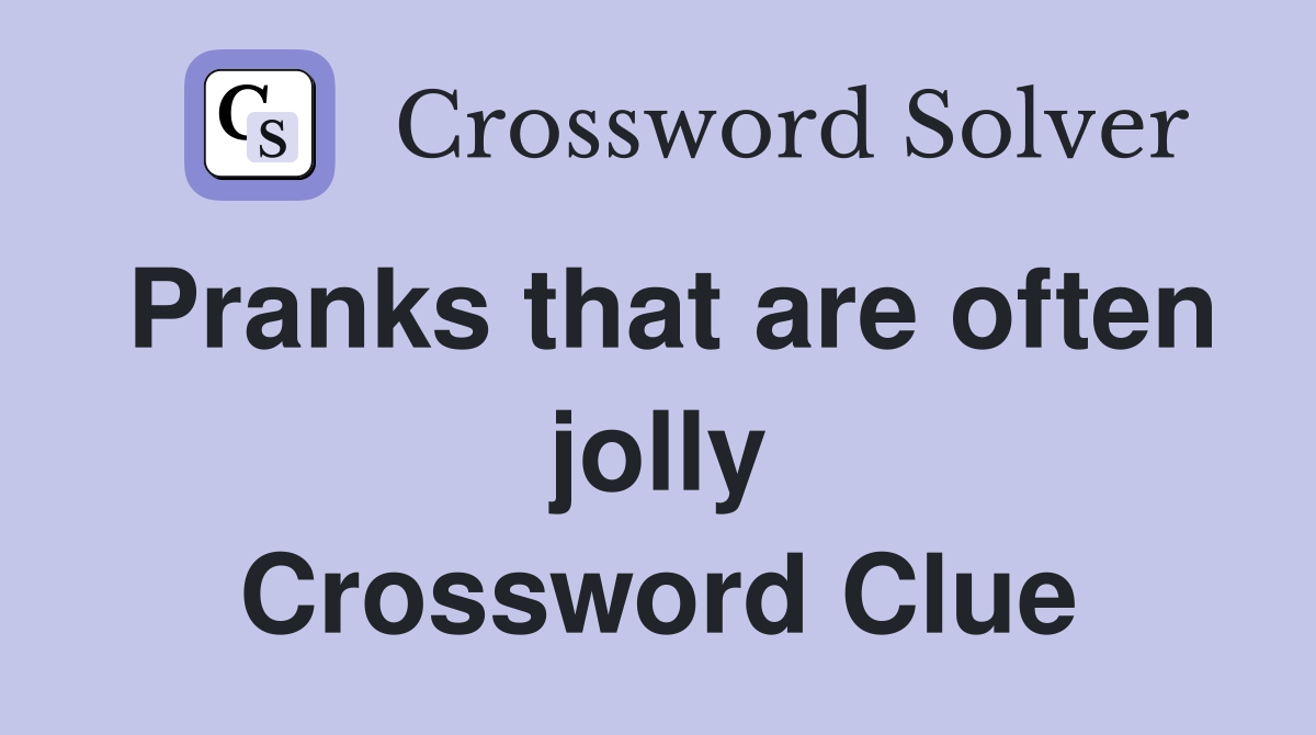 Pranks that are often jolly Crossword Clue