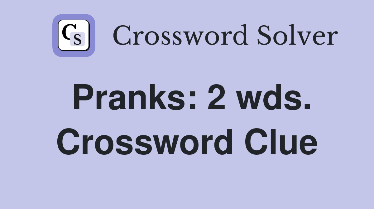 Pranks: 2 wds. Crossword Clue