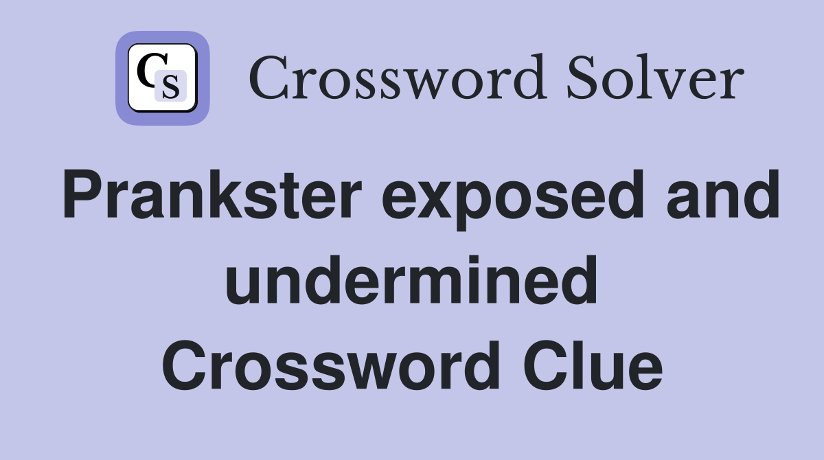 Prankster exposed and undermined Crossword Clue