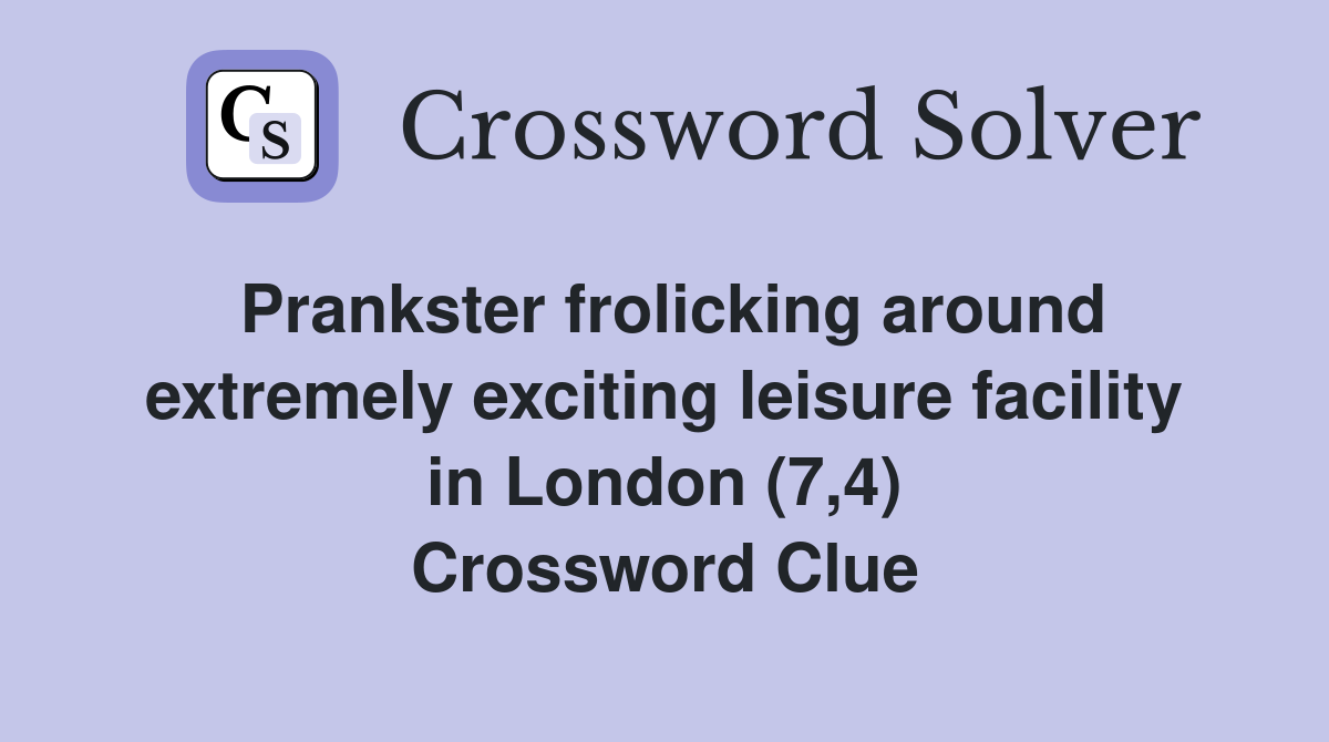 Prankster frolicking around extremely exciting leisure facility in London (7,4) Crossword Clue