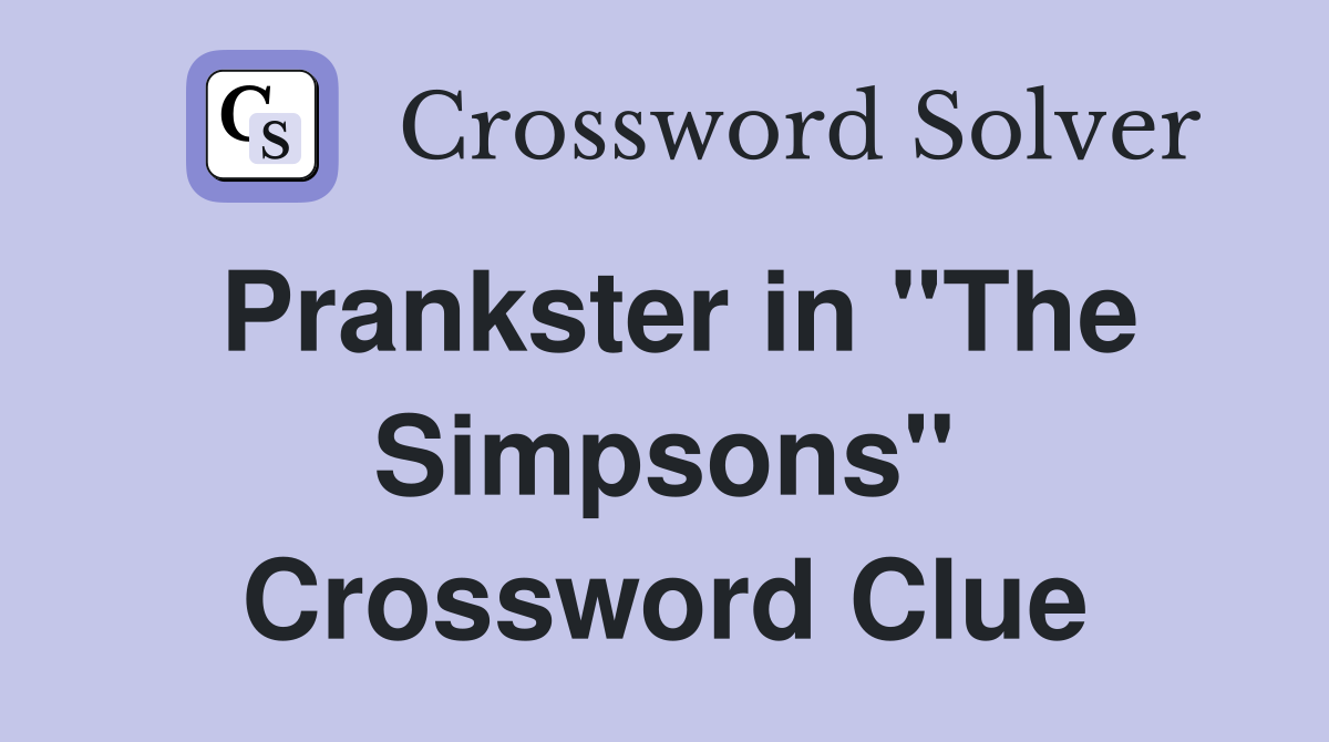 Prankster in "The Simpsons" Crossword Clue