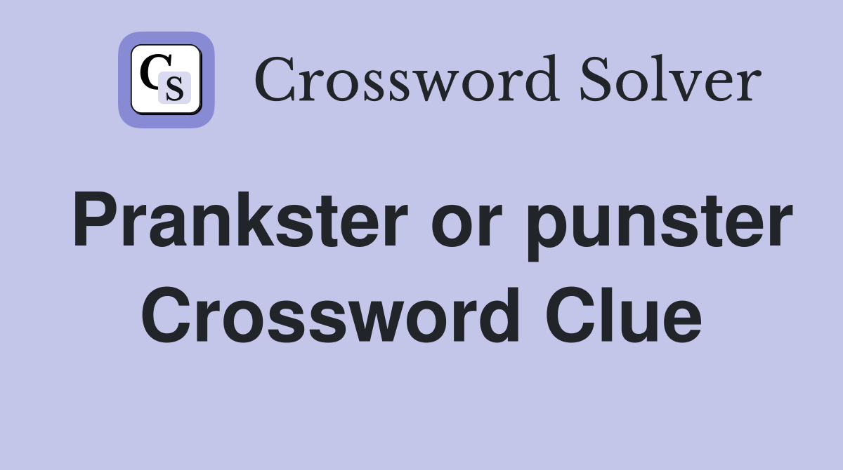 Prankster or punster Crossword Clue