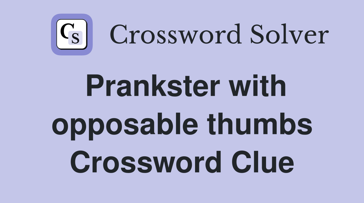Prankster with opposable thumbs Crossword Clue