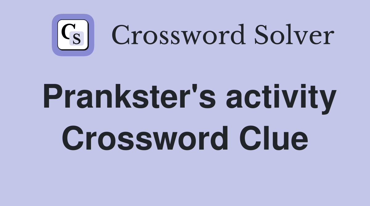 Prankster's activity Crossword Clue