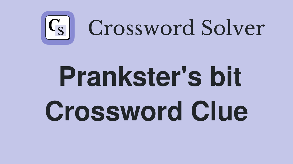 Prankster's bit Crossword Clue