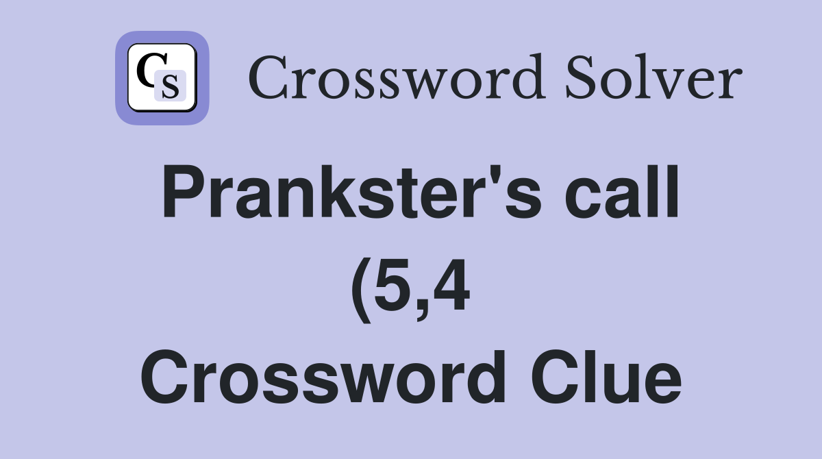 Prankster #39 s call (5 4) Crossword Clue Answers Crossword Solver Prankster #39 s call (5 4) Crossword Clue Answers Crossword Solver