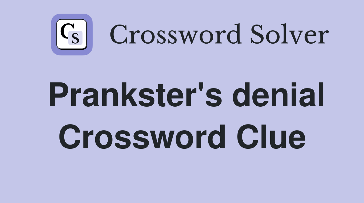 Prankster's denial Crossword Clue