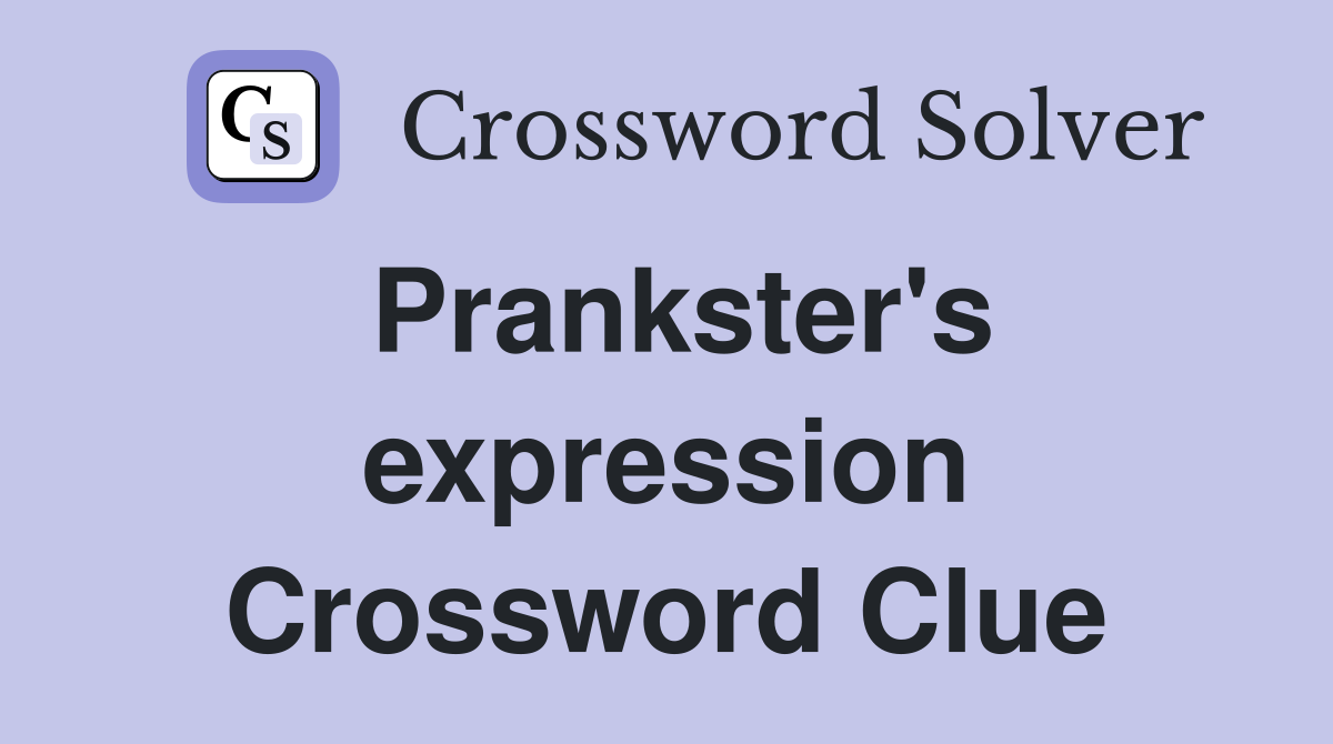 Prankster's expression Crossword Clue