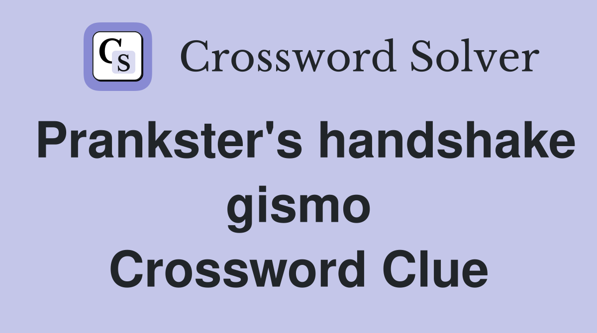 Prankster's handshake gismo Crossword Clue